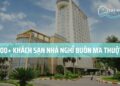 Top 100+ Khách sạn nhà nghỉ ở Buôn Ma Thuột View đẹp gần trung tâm