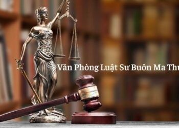 Top 10+ văn phòng luật sư chuyên nghiệp tại Buôn Ma Thuột mới [hienthinam]