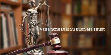 Top 10+ văn phòng luật sư chuyên nghiệp tại Buôn Ma Thuột mới [hienthinam]